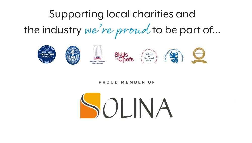 Supporting local charities and the industry we’re proud to be part of.

North West Young Chef
Craft Guild of Chefs
British Culinary Federation
Skills for Chefs
Adopt a School Trust - Royal Academy of Culinary Arts
The Master Chefs of Great Britain
Ability Awards Est 2005- Culinary

Proudly part of Solina